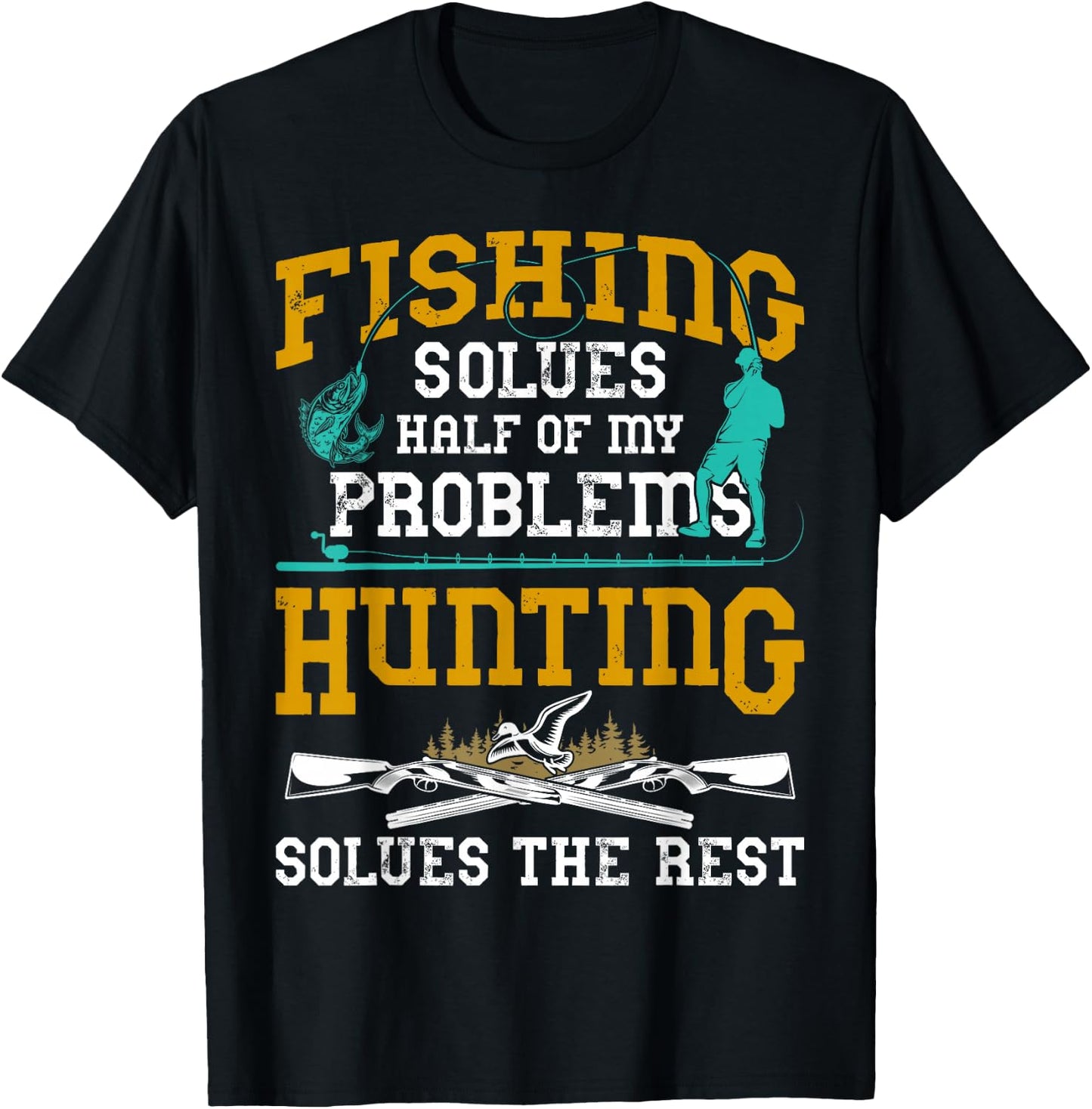 Fishing Solves Half My Problems Hunting Solves The Rest Gift T-Shirt - T-Shirt | Black
