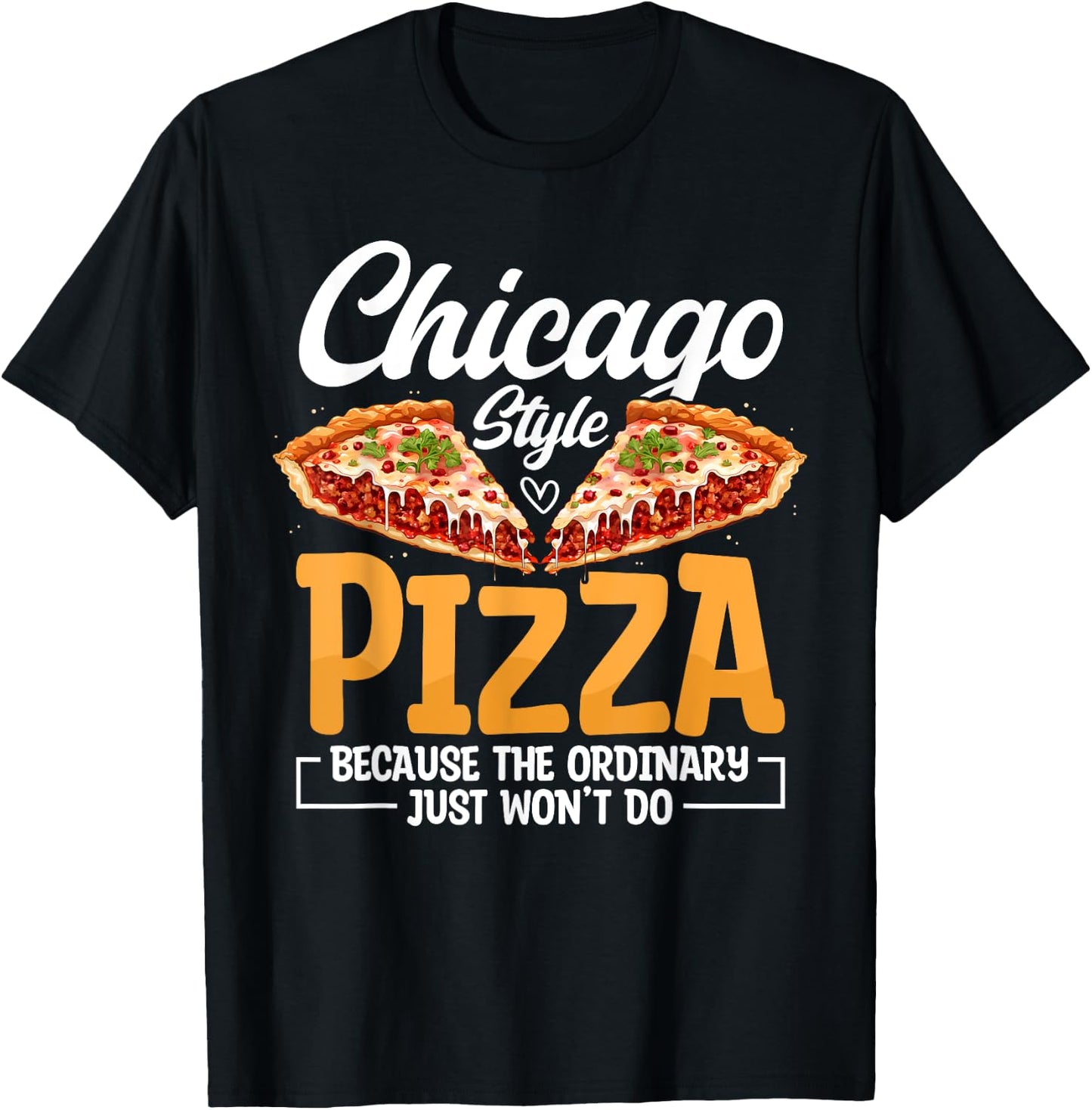 Chicago Pizza Lover Funny Italia Foodie Pizza T-Shirt - T-Shirt | Black