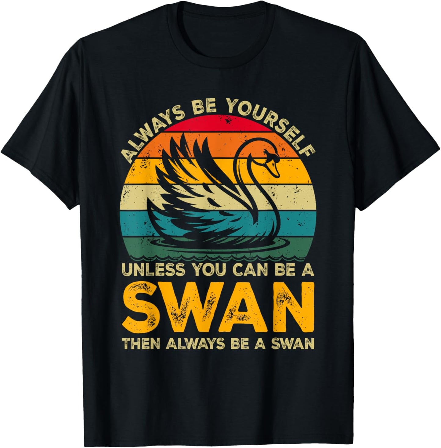 Always Be Yourself Unless You Can Be A Swan, Funny Swan T-Shirt - T-Shirt | Black