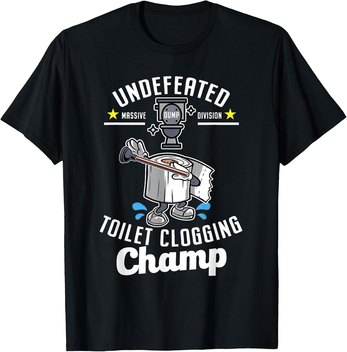 Undefeated Massive Dump Division Toilet Clogging Champ Funny T-Shirt - T-Shirt | Black