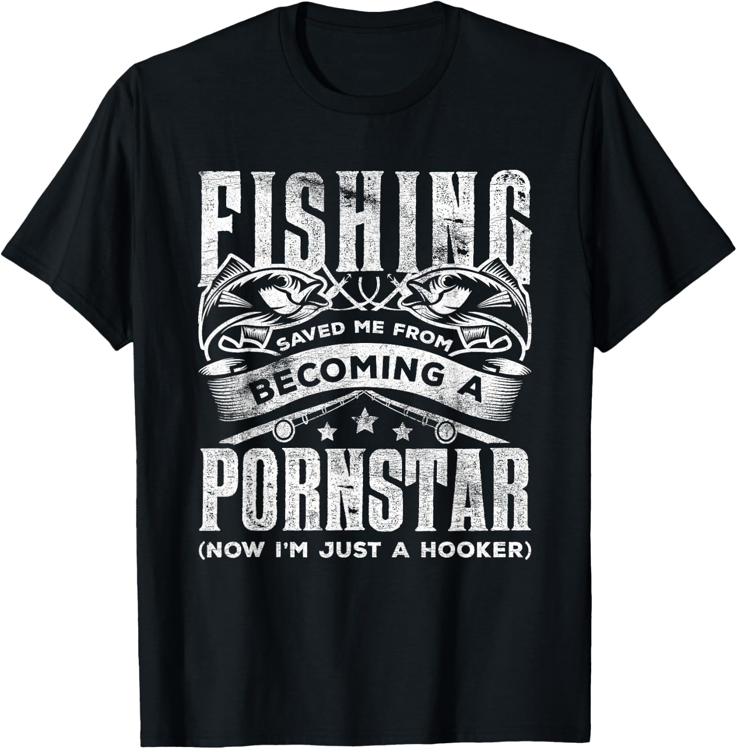 Fishing Saved Me From Becoming Pornstar Now I'm Just Hooker T-Shirt - T-Shirt | Black