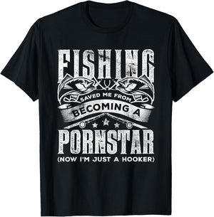 Fishing Saved Me From Becoming Pornstar Now I'm Just Hooker T-Shirt - T-Shirt | Black