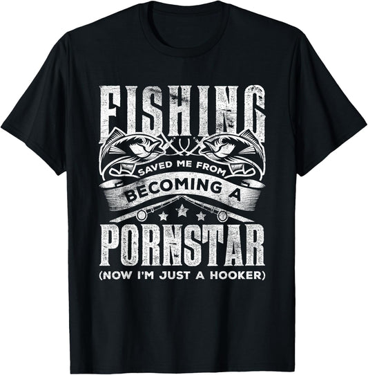 Fishing Saved Me From Becoming Pornstar Now I'm Just Hooker T-Shirt - T-Shirt | Black