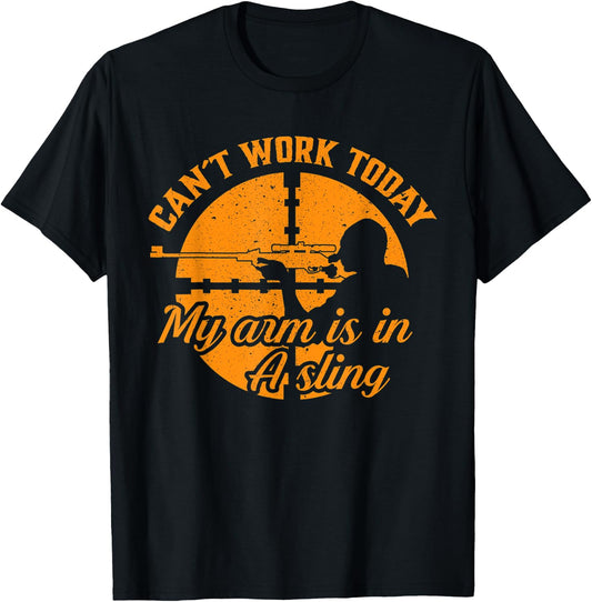 Cant Work Today My Arm is in A Sling Funny Hunting Gift T-Shirt - T-Shirt | Black