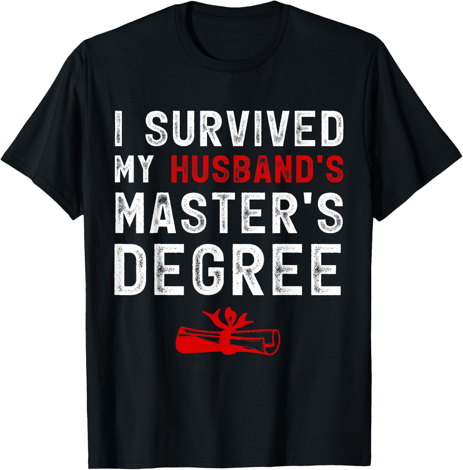 I Survived My Husband's Master's Degree Masters Graduation T-Shirt - T-Shirt | Black