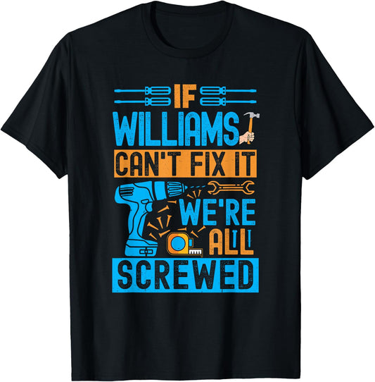 Funny Williams. If Williams Can't Fix It, We're All Screwed T-Shirt - T-Shirt | Black