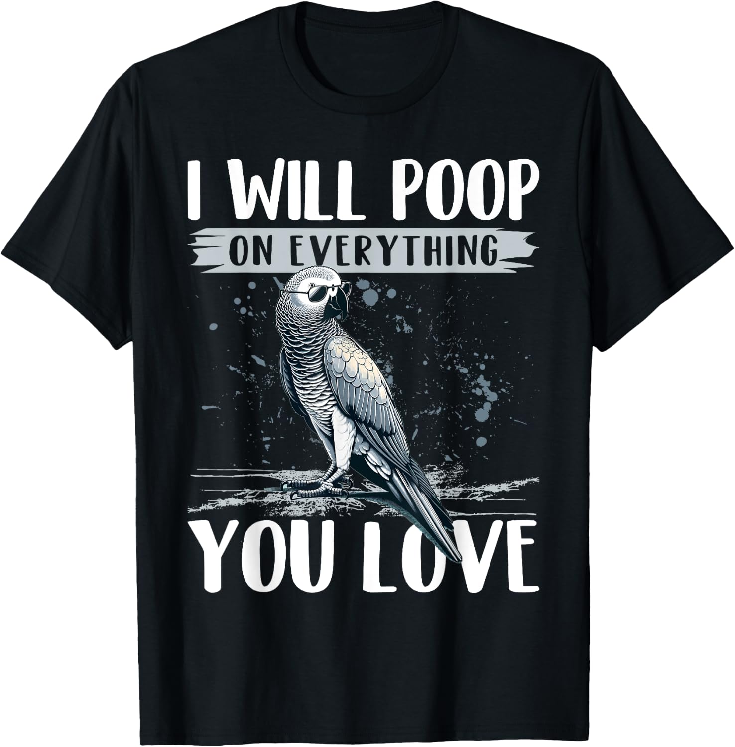 I Will Poop on Everything You Love African Grey Parrot T-Shirt - T-Shirt | Black