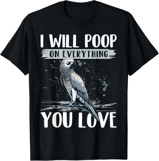 I Will Poop on Everything You Love African Grey Parrot T-Shirt - T-Shirt | Black