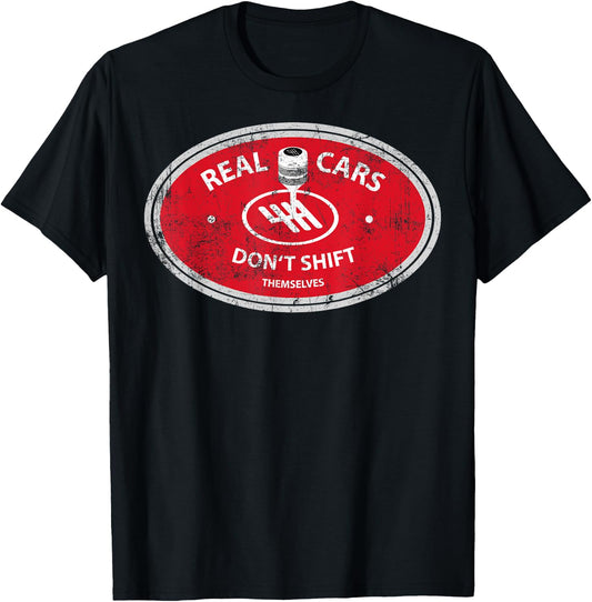 Real Cars Don't Shift Themselves Funny Gift Auto Racing T-Shirt - T-Shirt | Black