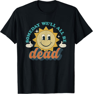 Someday We'll All Be Dead Retro Existential Dread Toon Style T-Shirt - T-Shirt | Black