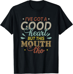 I've Got A Good Heart But This Mouth Tho Funny Quote T-Shirt - T-Shirt | Black