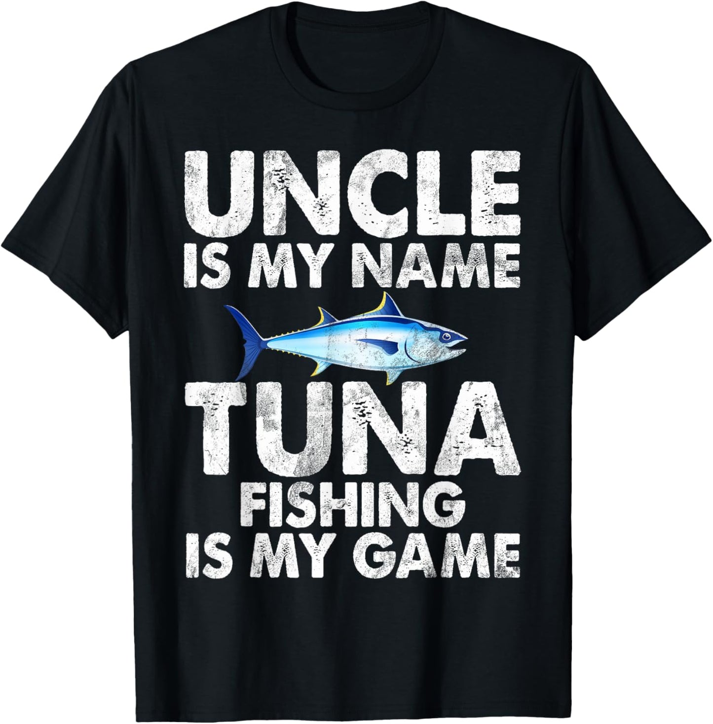 Uncle is my Name Tuna Fishing is my Game Tuna Fishing T-Shirt - T-Shirt | Black