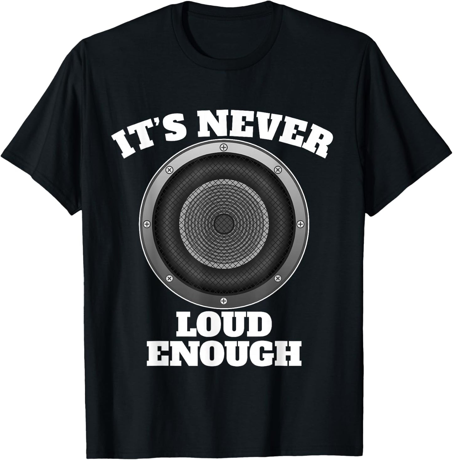 Funny It's Never Loud Enough Car Audio Subwoofer Gift T-Shirt - T-Shirt | Black