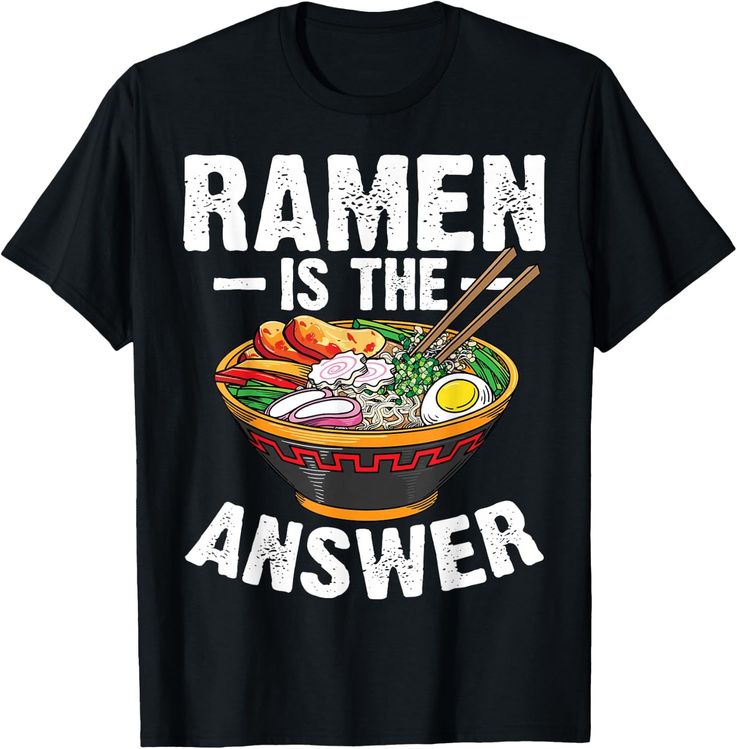 Cool Ramen Noodles Gift Men Women Funny Ramen Is The Answer T-Shirt - T-Shirt | Black