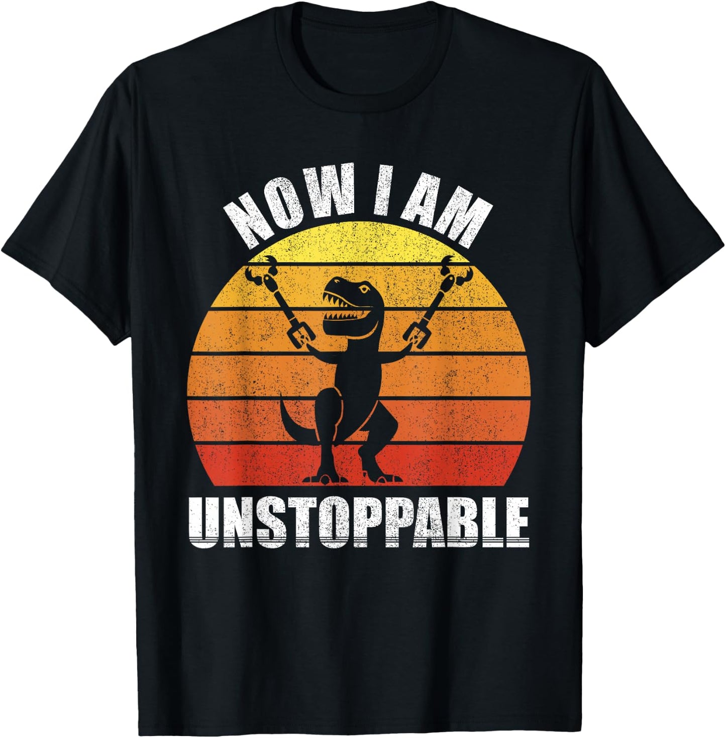 Retro Now I Am Unstoppable Shirt Funny T-Rex Gifts Vintage T-Shirt - T-Shirt | Black