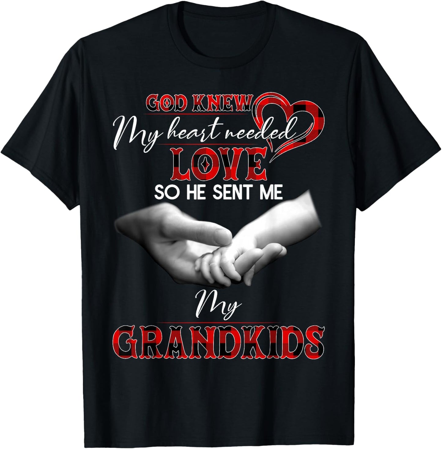 God knew my heart needed love so he sent me my grandkids T-Shirt - T-Shirt | Black