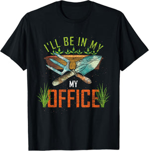 Funny Gardening Lover Gift Ill Be In My Office Gardener T-Shirt - T-Shirt | Black