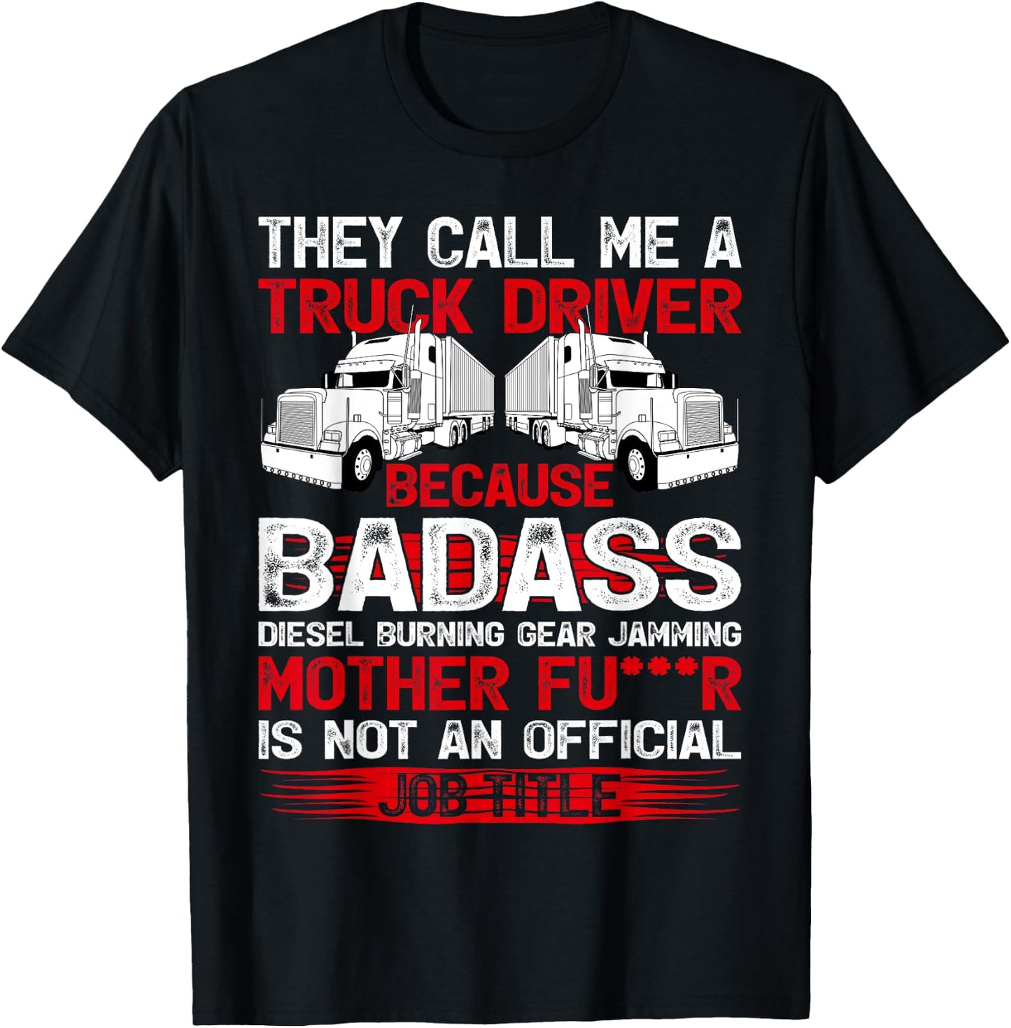 They Call Me A Truck Driver Because Badass Mother Trucker T-Shirt - T-Shirt | Black