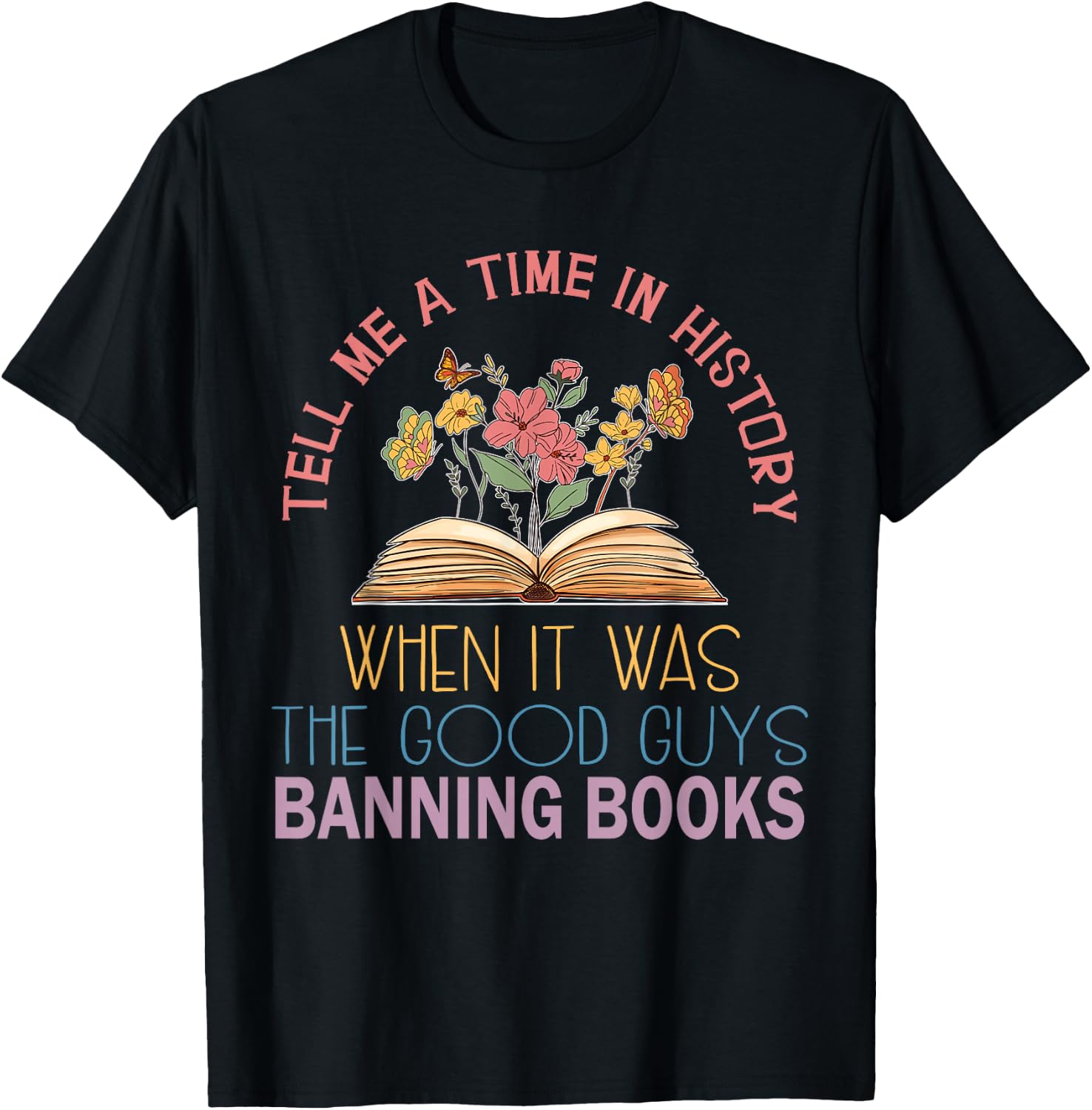 Tell Me A Time in History When It was Good Guys Banning Book T-Shirt - T-Shirt | Black
