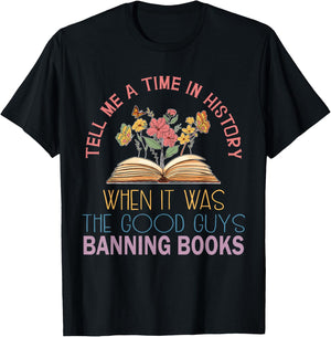 Tell Me A Time in History When It was Good Guys Banning Book T-Shirt - T-Shirt | Black