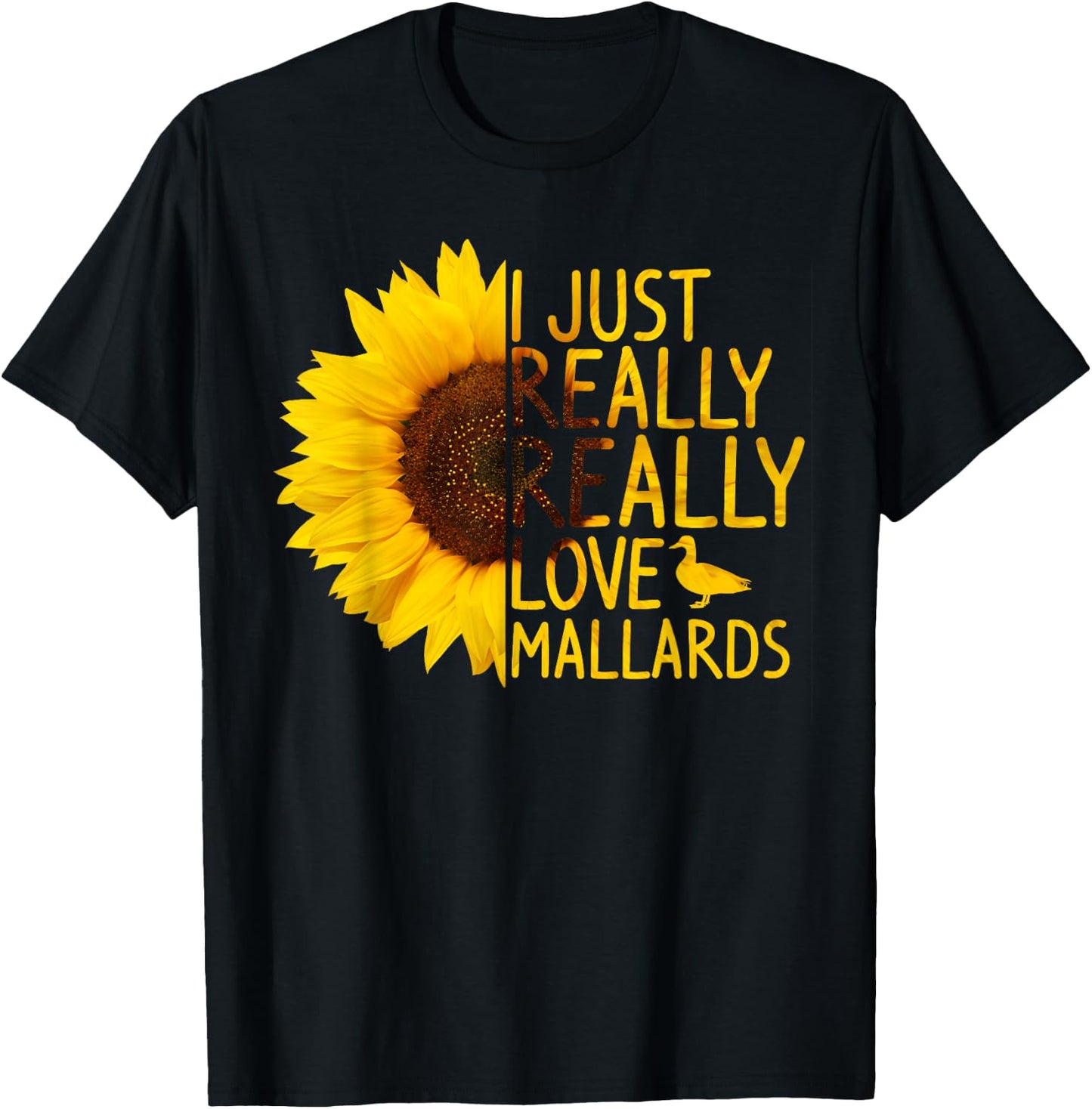I Just Really Love Mallards Gift Women Men Duck Sunflower T-Shirt - T-Shirt | Black