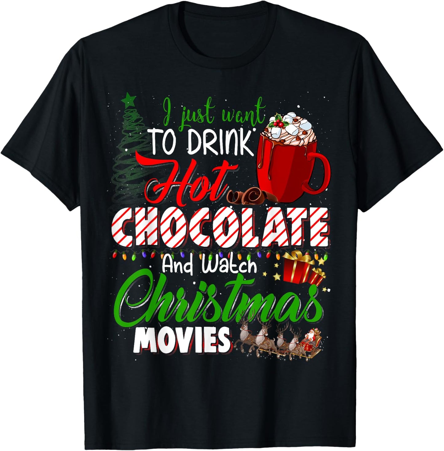 I Just Want To Drink Hot Chocolate Watch Christmas Movies T-Shirt - T-Shirt | Black