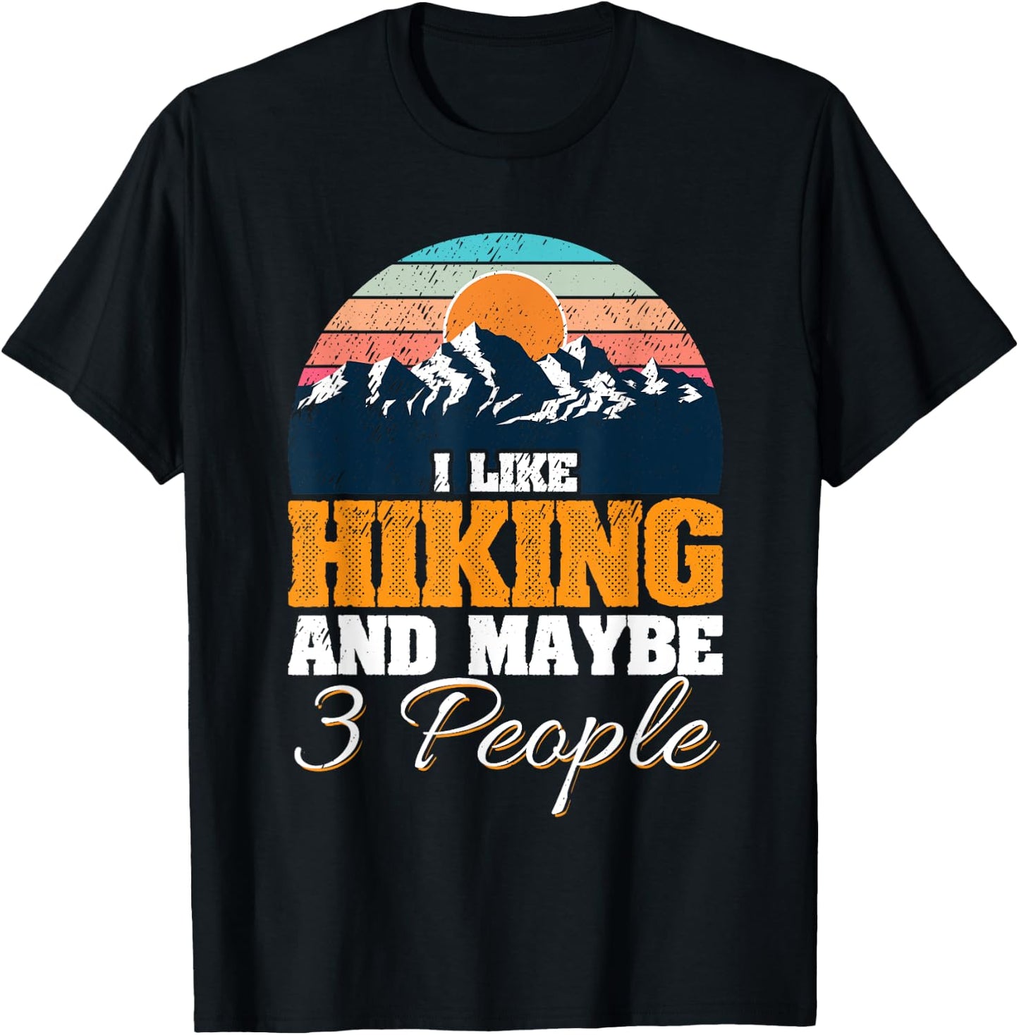 I Like Hiking And Maybe 3 People Funny Hiker T-Shirt - T-Shirt | Black