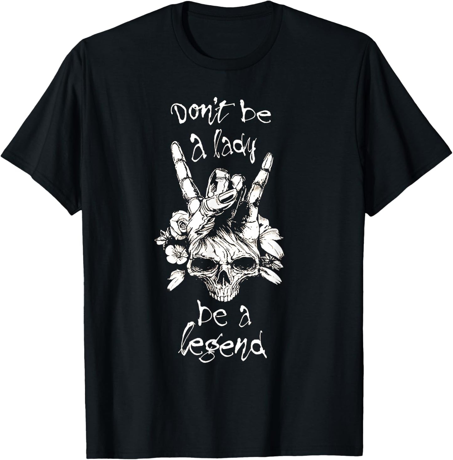 Dont Be A Lady Be A Legend T-Shirt - T-Shirt | Black