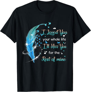 I loved you your whole life i'll miss you the rest of mine T-Shirt - T-Shirt | Black