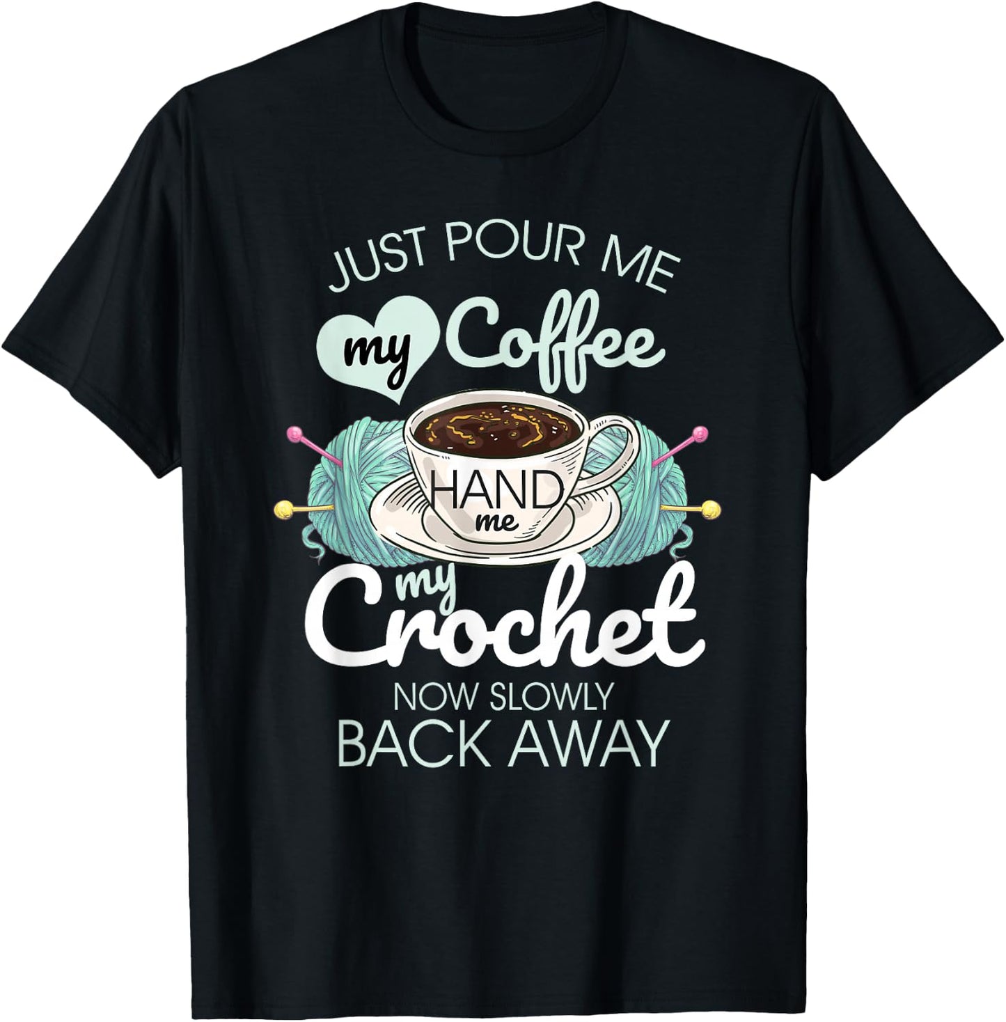 Just Pour Me My Coffee Hand Me My Crochet T-Shirt - T-Shirt | Black