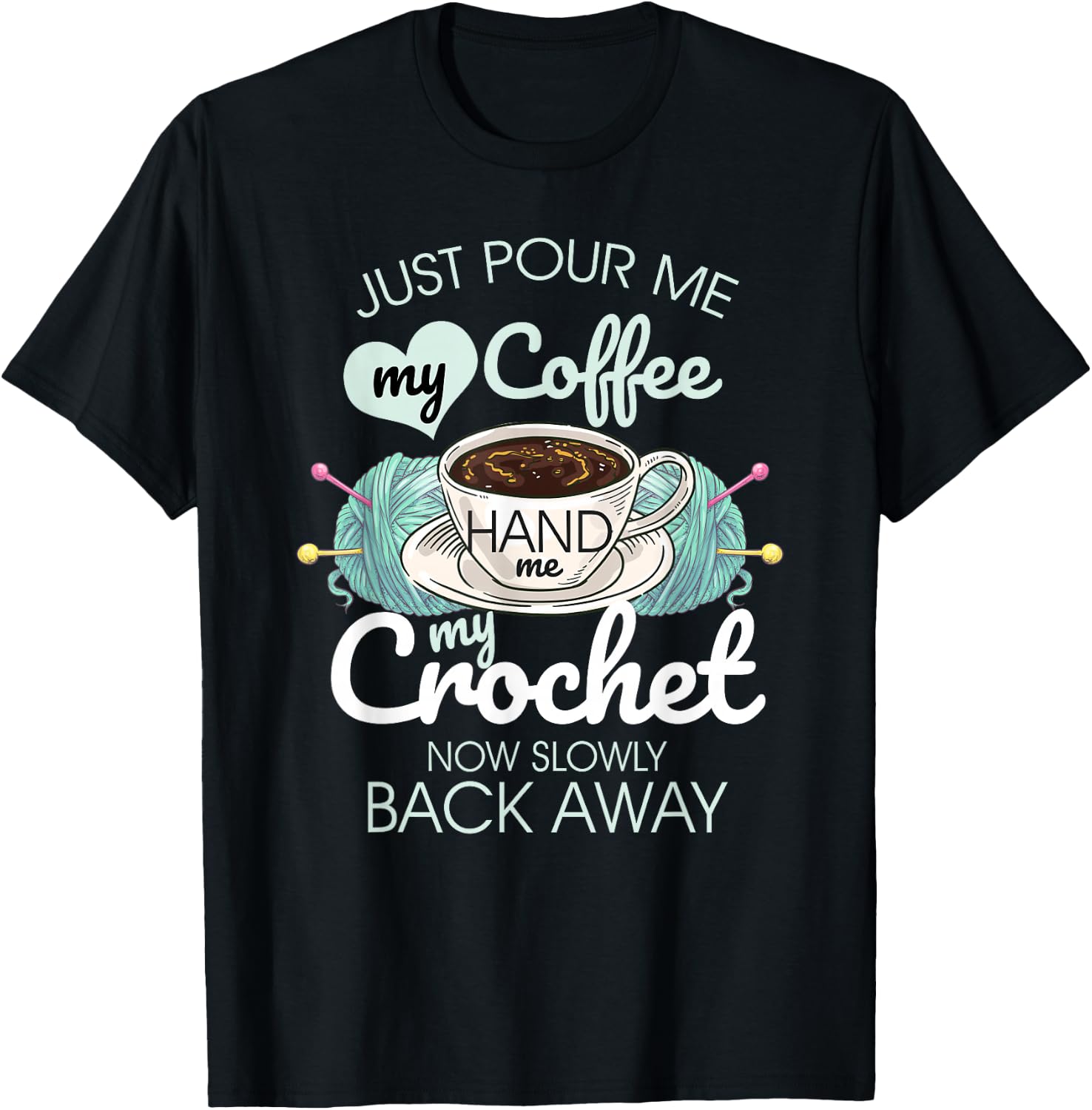 Just Pour Me My Coffee Hand Me My Crochet T-Shirt - T-Shirt | Black