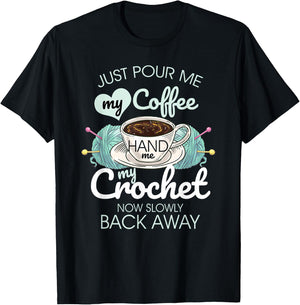 Just Pour Me My Coffee Hand Me My Crochet T-Shirt - T-Shirt | Black