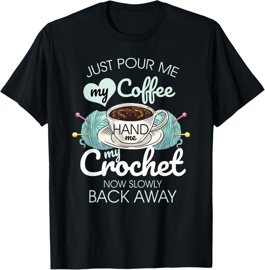 Just Pour Me My Coffee Hand Me My Crochet T-Shirt - T-Shirt | Black