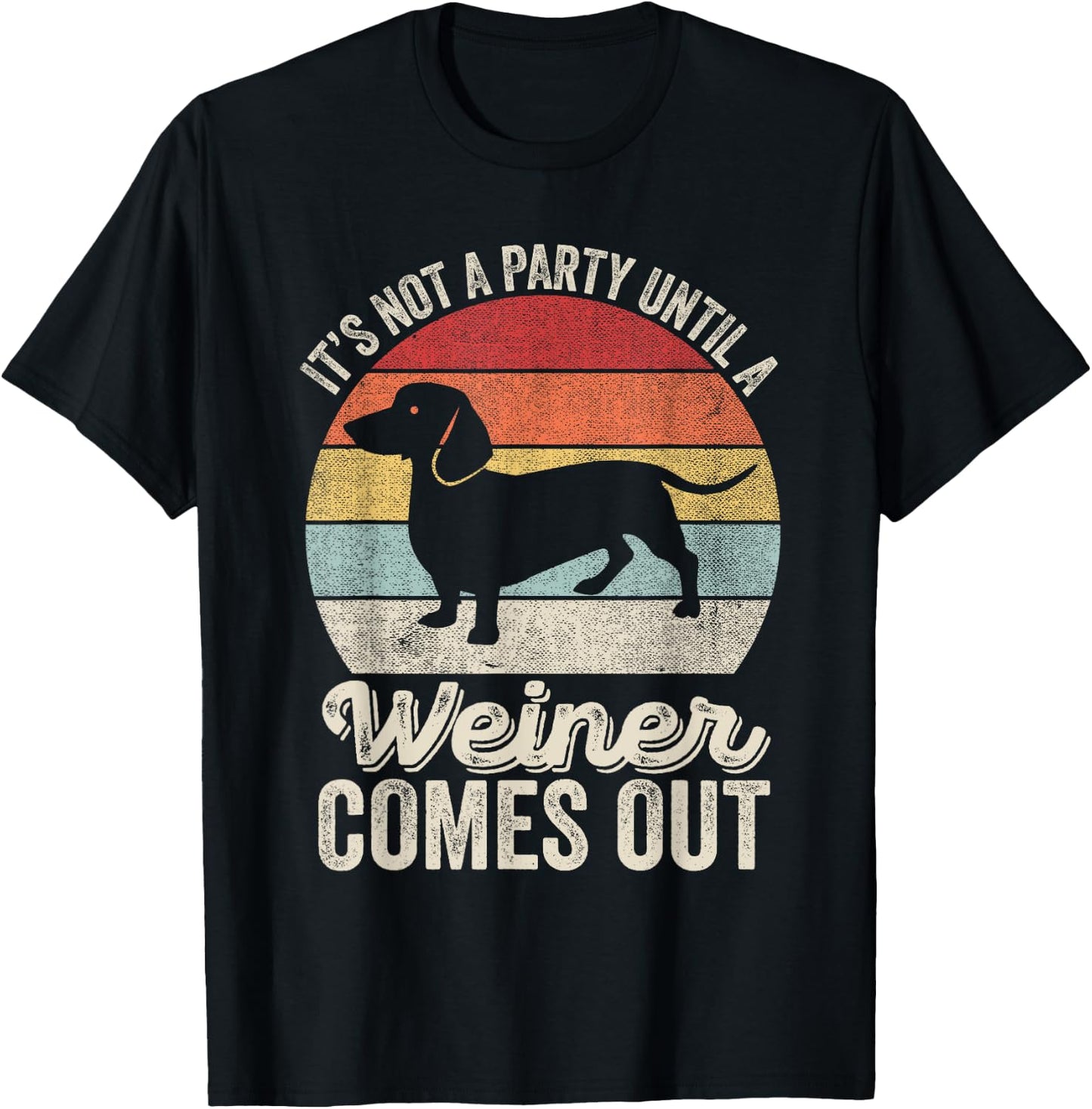 It's Not A Party Until A Wiener Comes Out Gift Dachshund Dog T-Shirt - T-Shirt | Black