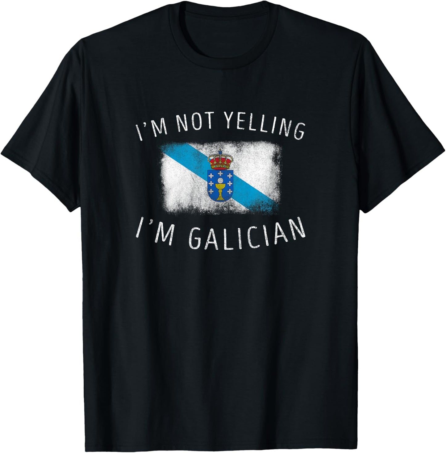 I'm Not Yelling, I'm Galician - Funny Galicia Pride T-Shirt - T-Shirt | Black