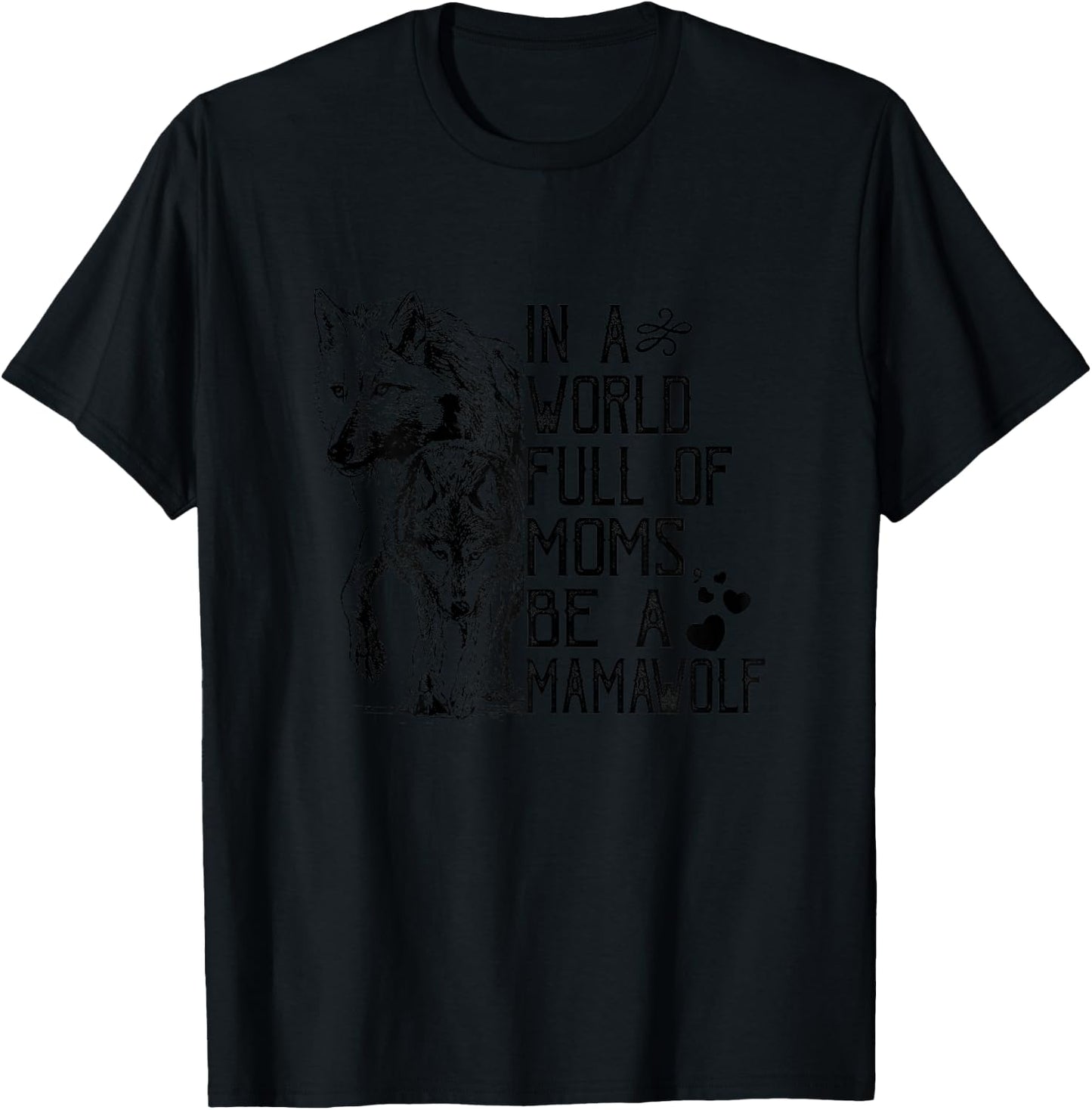 In A World Full Of Moms Be A Mama Wolf Mothers Day T-Shirt - T-Shirt | Black