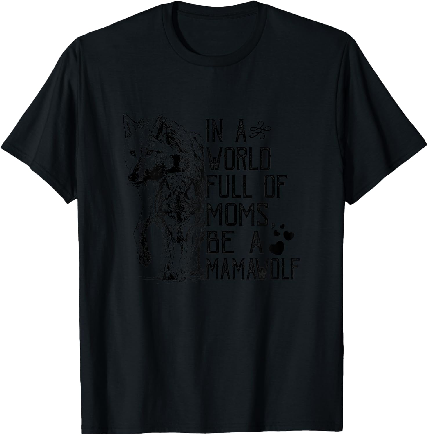In A World Full Of Moms Be A Mama Wolf Mothers Day T-Shirt - T-Shirt | Black