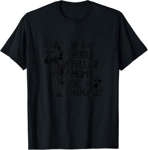 In A World Full Of Moms Be A Mama Wolf Mothers Day T-Shirt - T-Shirt | Black