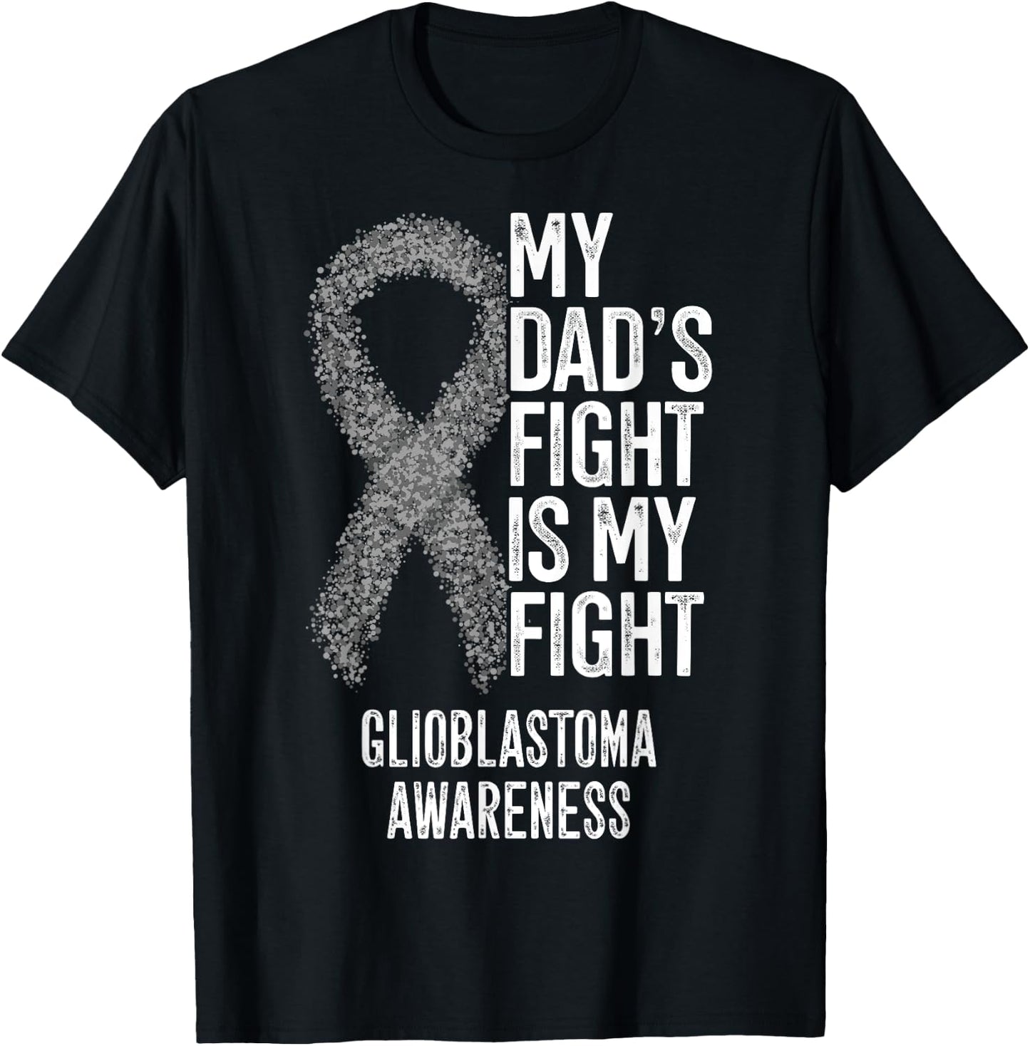 My Dad's Fight Is My Fight Glioblastoma Awareness T-Shirt - T-Shirt | Black