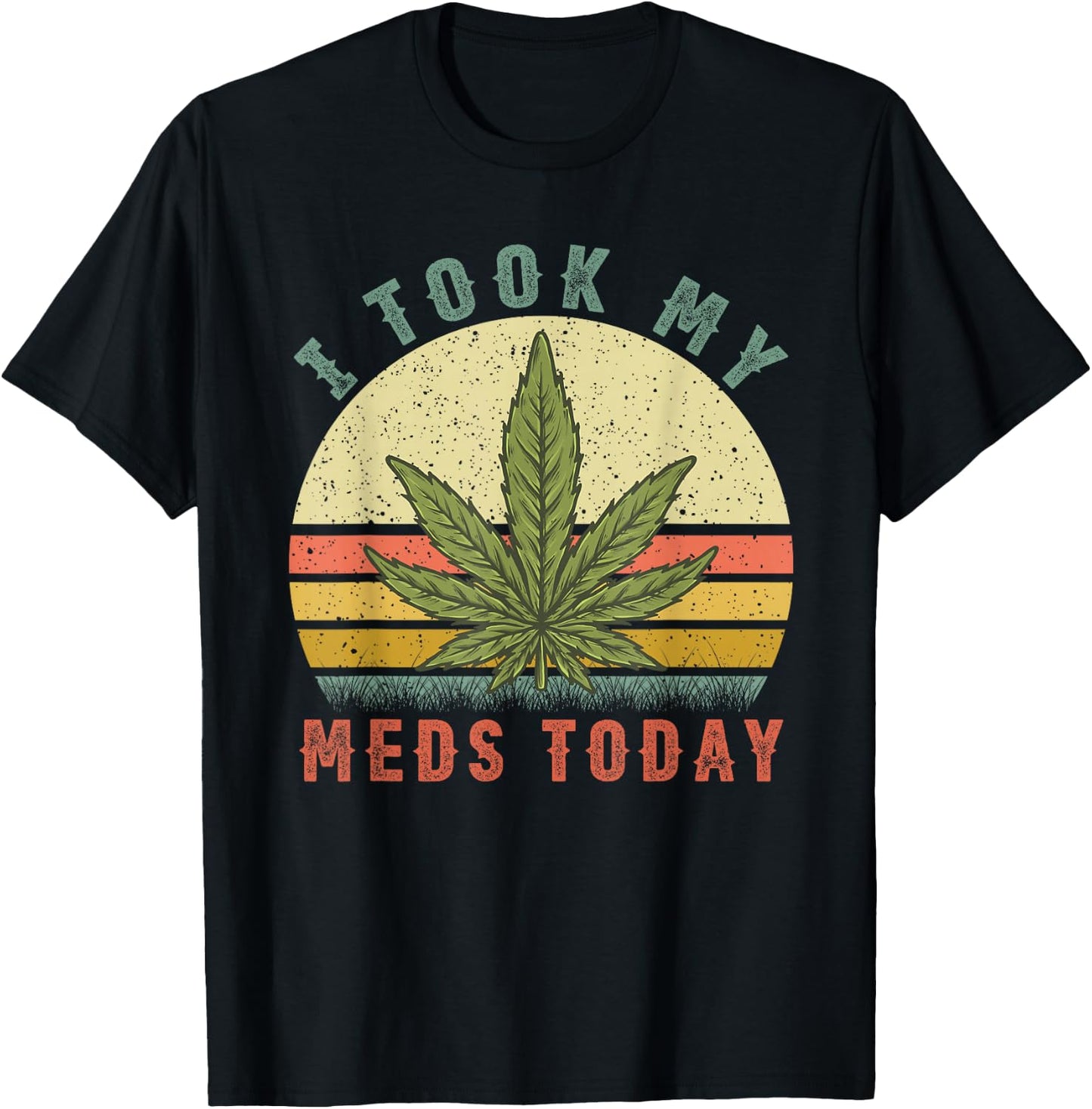I Took My Meds Today - Vintage Marijuana Weed Cannabis 420 T-Shirt - T-Shirt | Black
