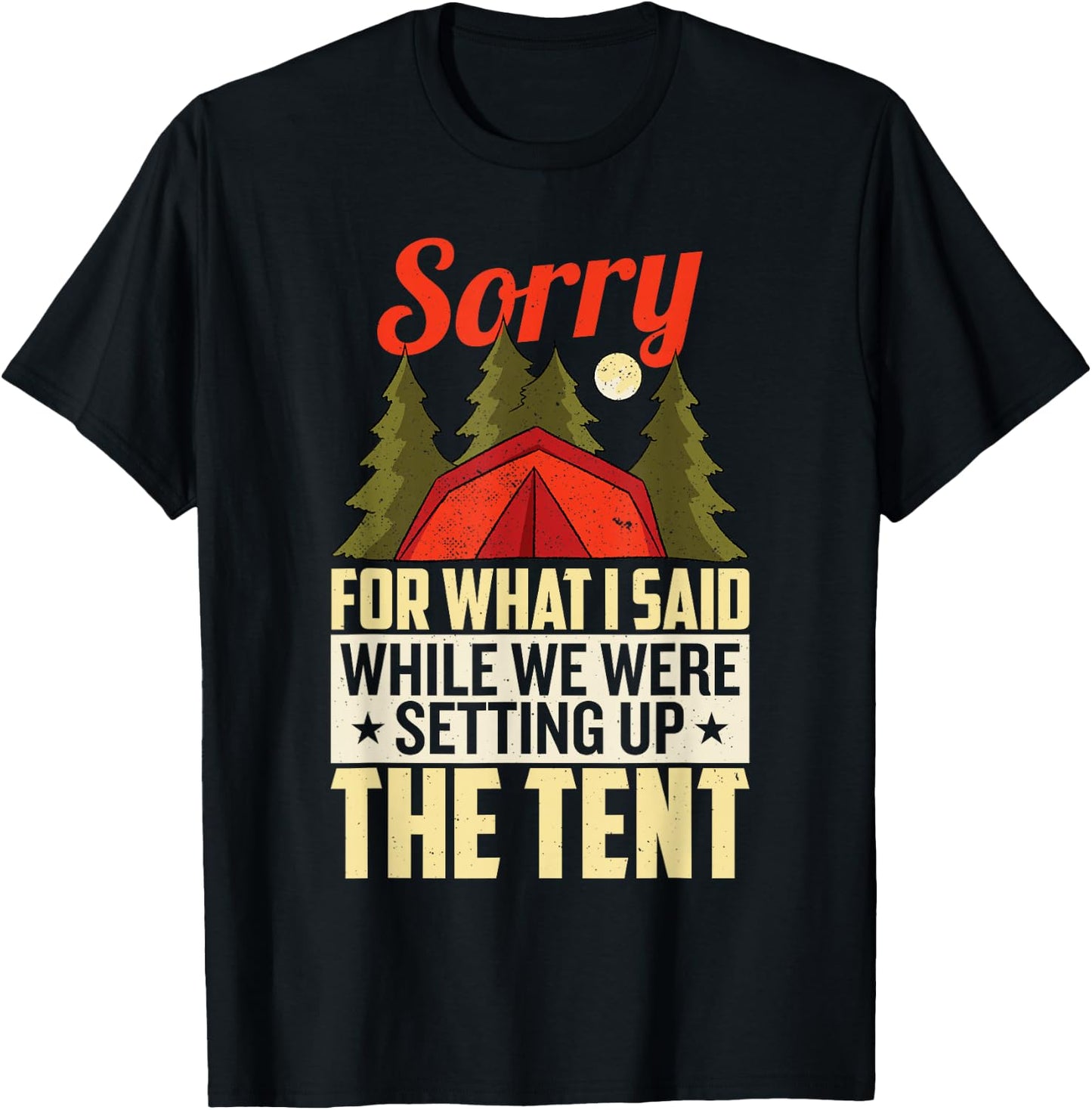 Sorry For What I Said When We Were Setting Up the Tent T-Shirt - T-Shirt | Black