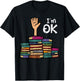 I'm Ok Funny Read Book Reading Librarian Teacher Men Women T-Shirt - T-Shirt | Black