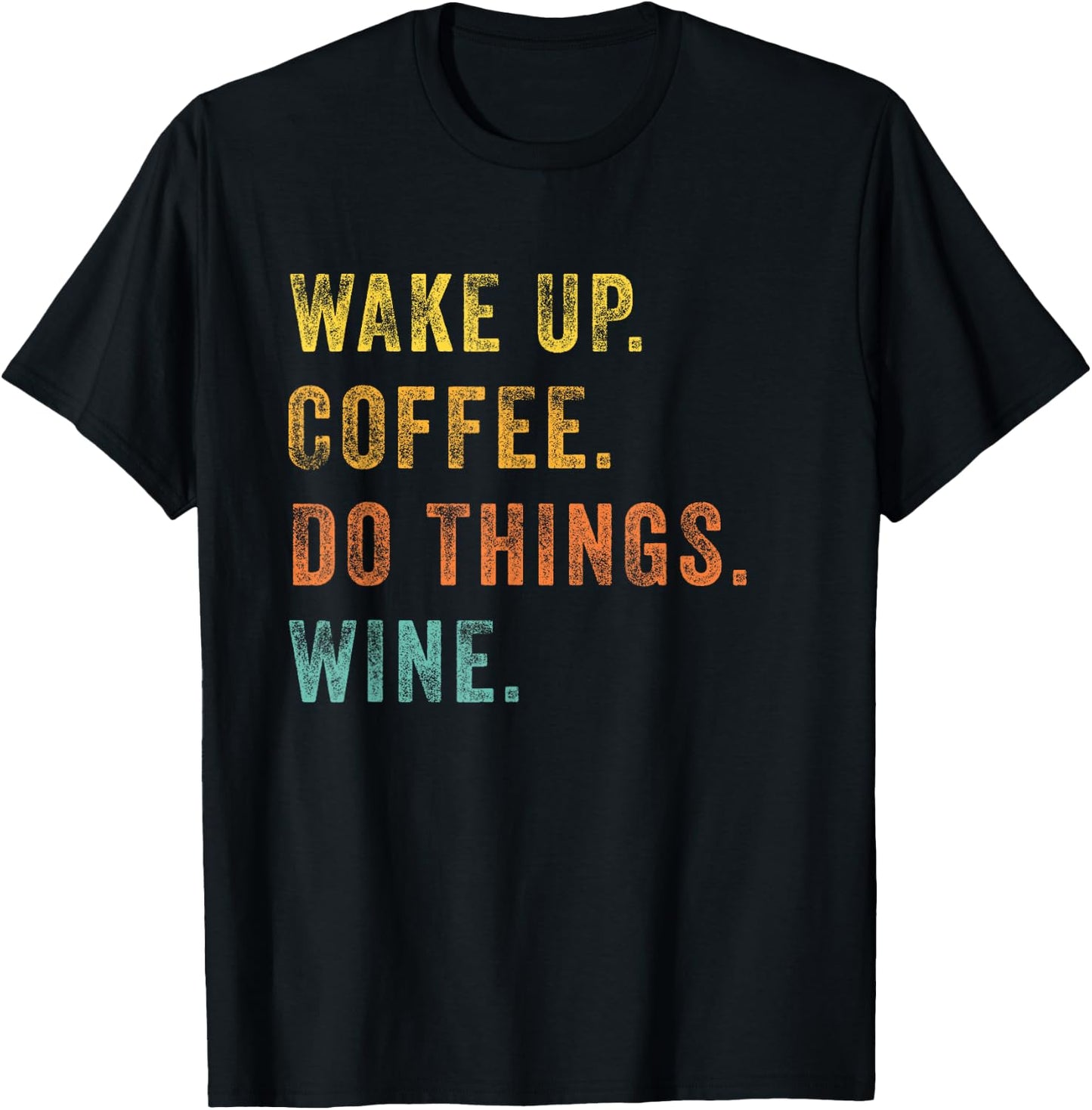 Wake Up Coffee Do Things Wine Women Wine Lovers Gift T-Shirt - T-Shirt | Black