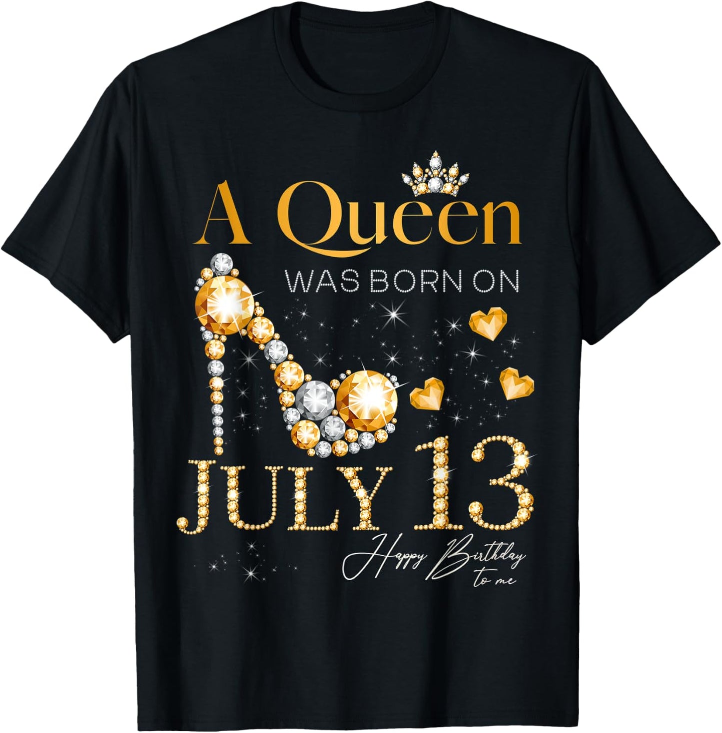 A Queen Was Born on July 13 Happy Birthday To Me Queen T-Shirt - T-Shirt | Black