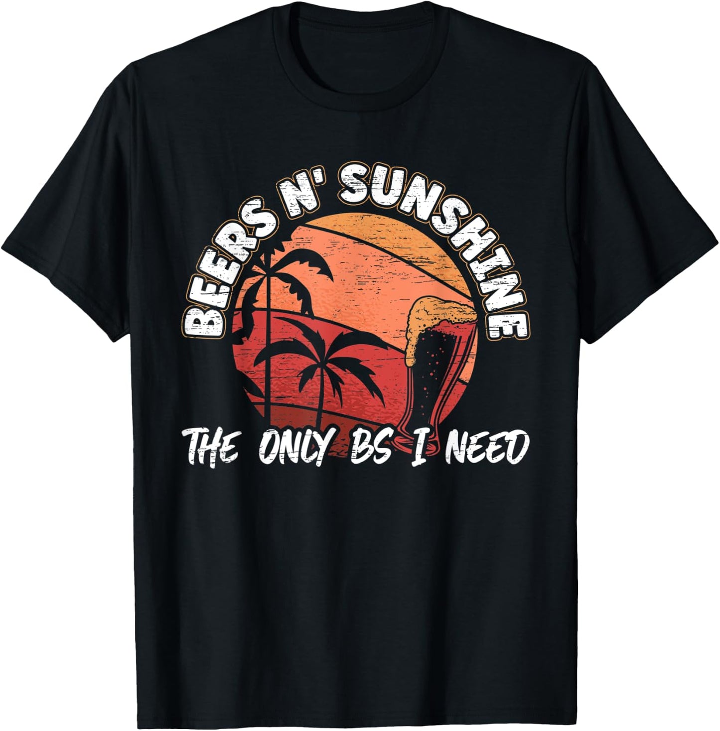 Beers n' Sunshine The Only BS I Need for a Beer Lover Men T-Shirt - T-Shirt | Black