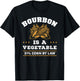 Bourbon is a Vegetable - Whiskey - Funny Bourbon Drinking T-Shirt - T-Shirt | Black
