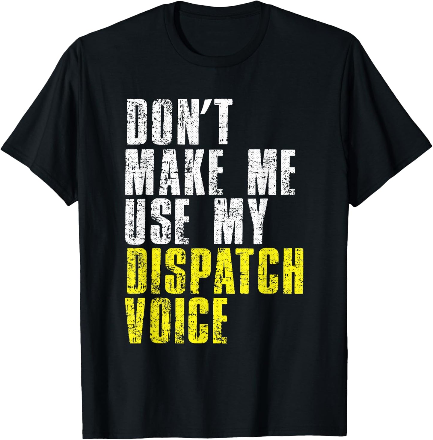 Dont Make Me Use My Dispatcher Voice 911 Shipping Operator T-Shirt - T-Shirt | Black