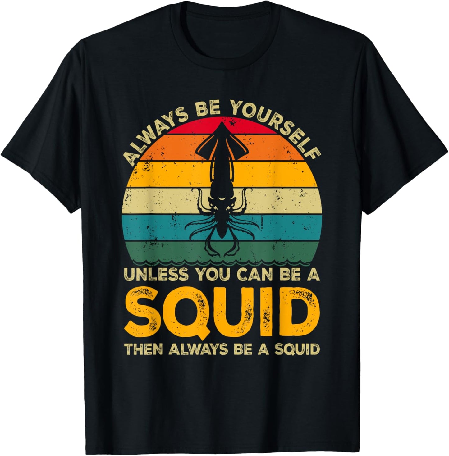Always Be Yourself Unless You Can Be A Squid, Funny Squid T-Shirt - T-Shirt | Black