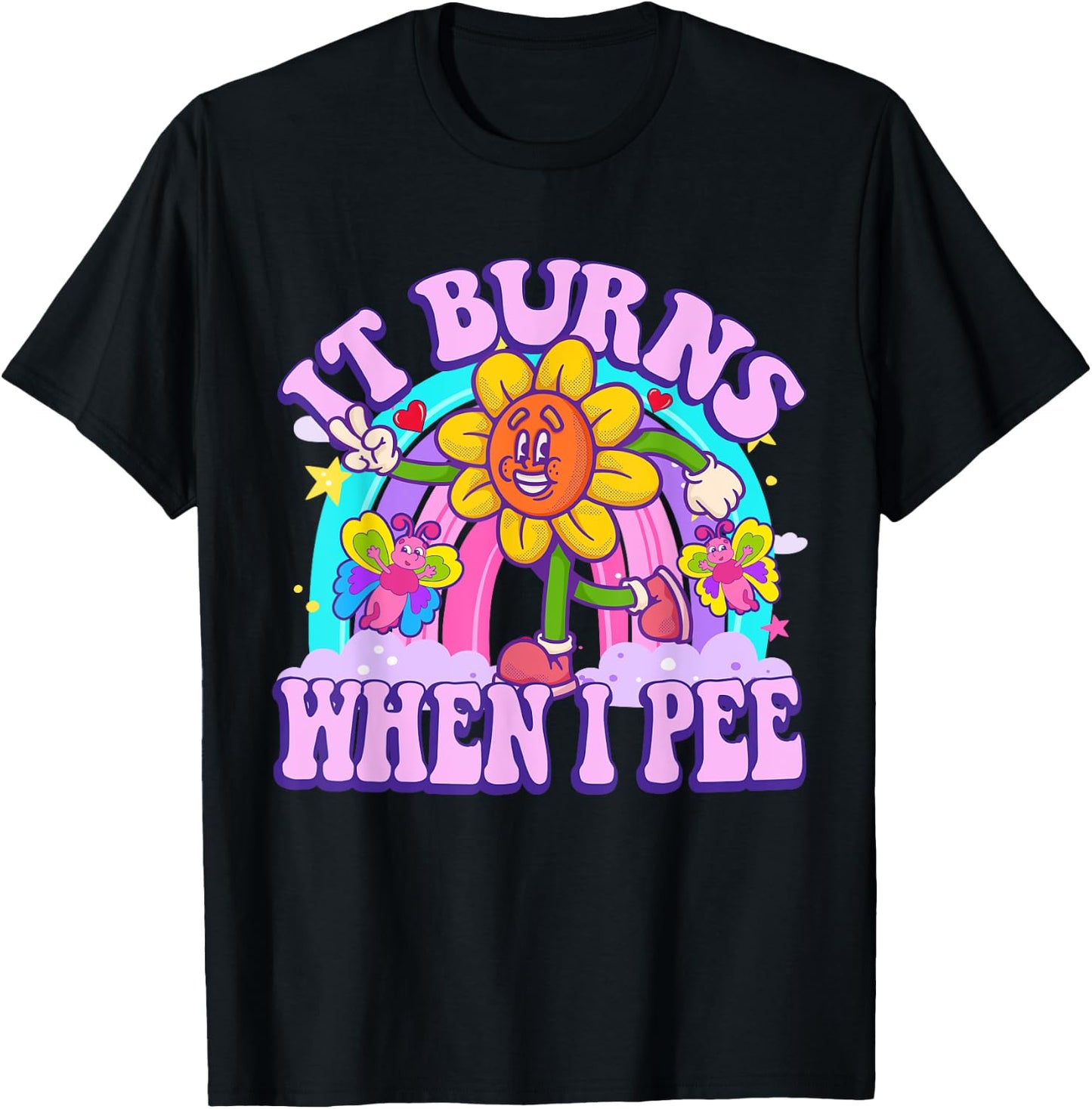 It Burns When I Pee Funny Sarcastic Ironic Y2K Inappropriate T-Shirt - T-Shirt | Black