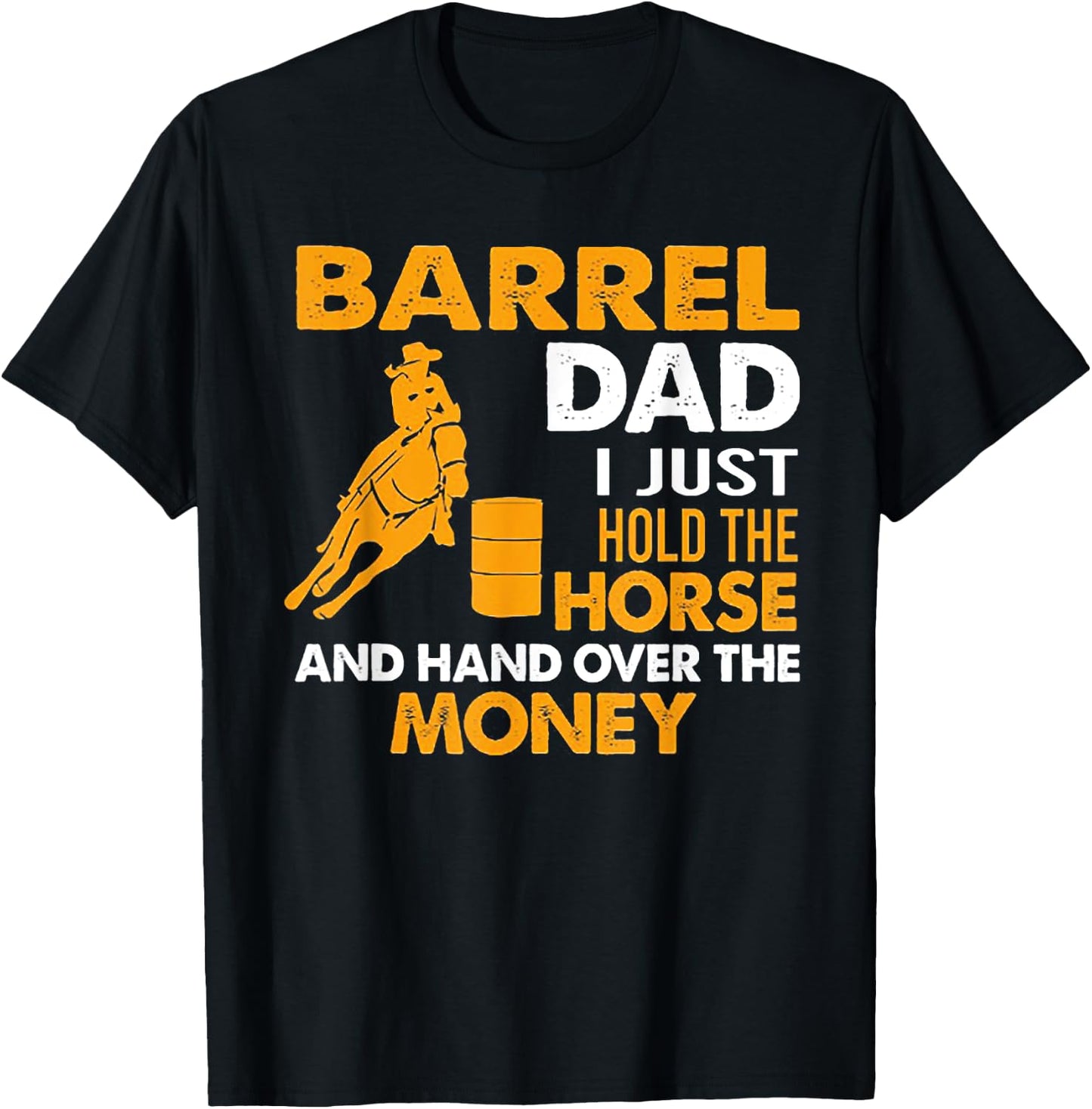 Barrel Dad I Just Hold The Horse T-Shirt - T-Shirt | Black
